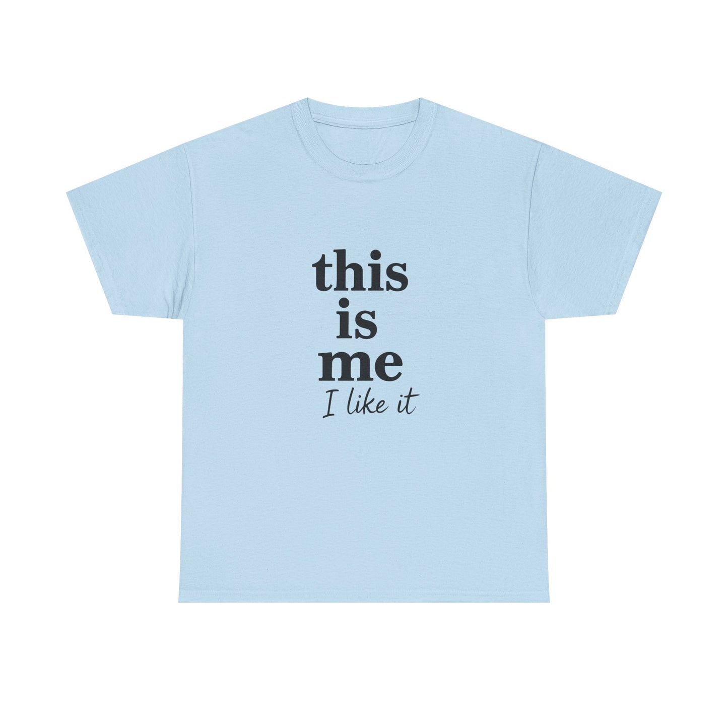 “This Is Me, I Like It” Unisex Tee — Statement Graphic Shirt, 100% US Cotton