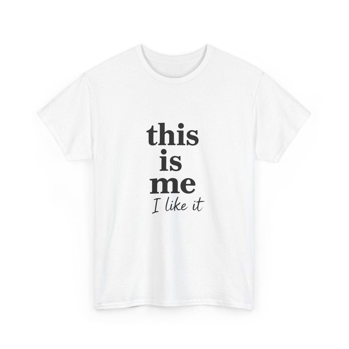 “This Is Me, I Like It” Unisex Tee — Statement Graphic Shirt, 100% US Cotton