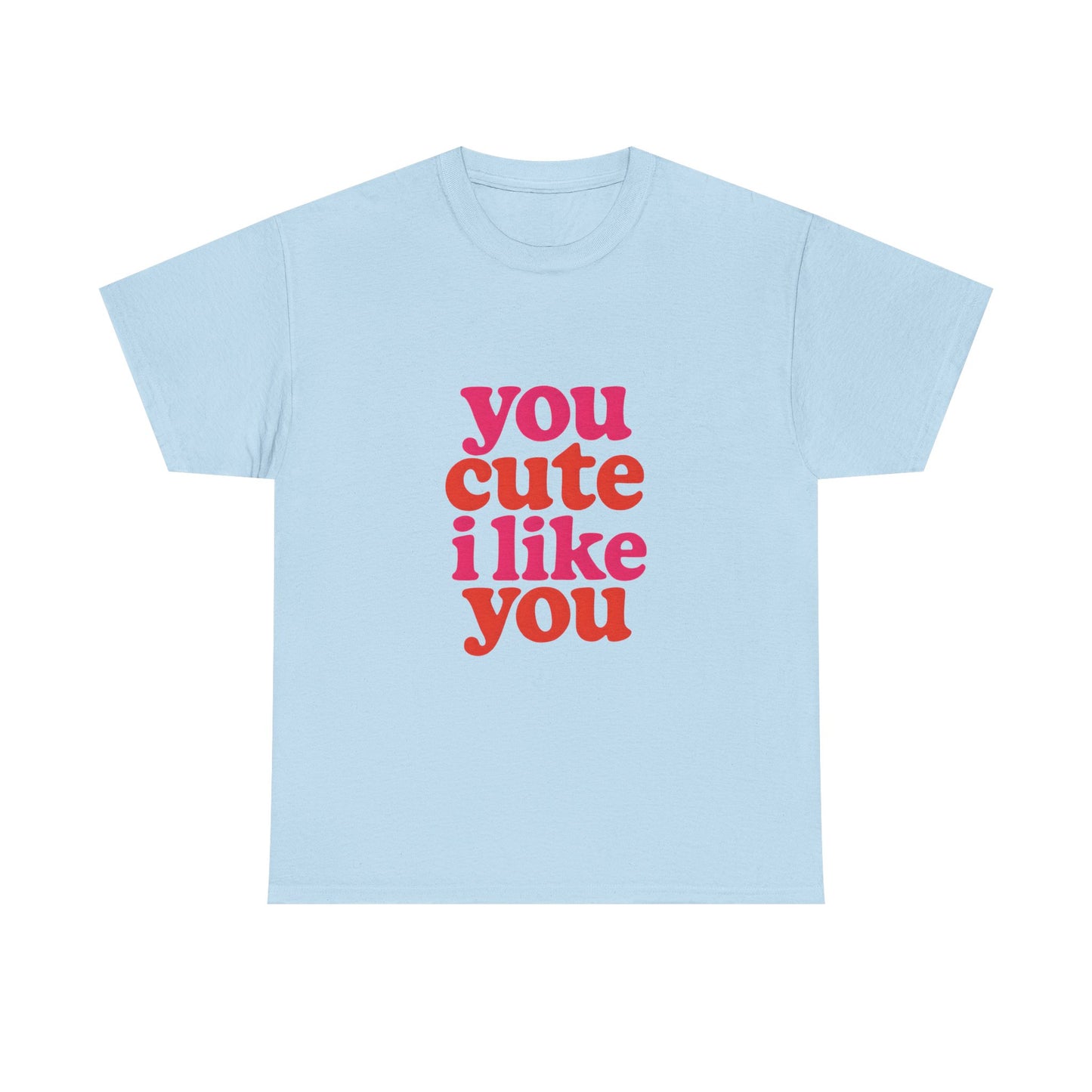 “You Cute, I Like You” Unisex Tee — Cute Graphic Shirt, Heavy Cotton Comfort