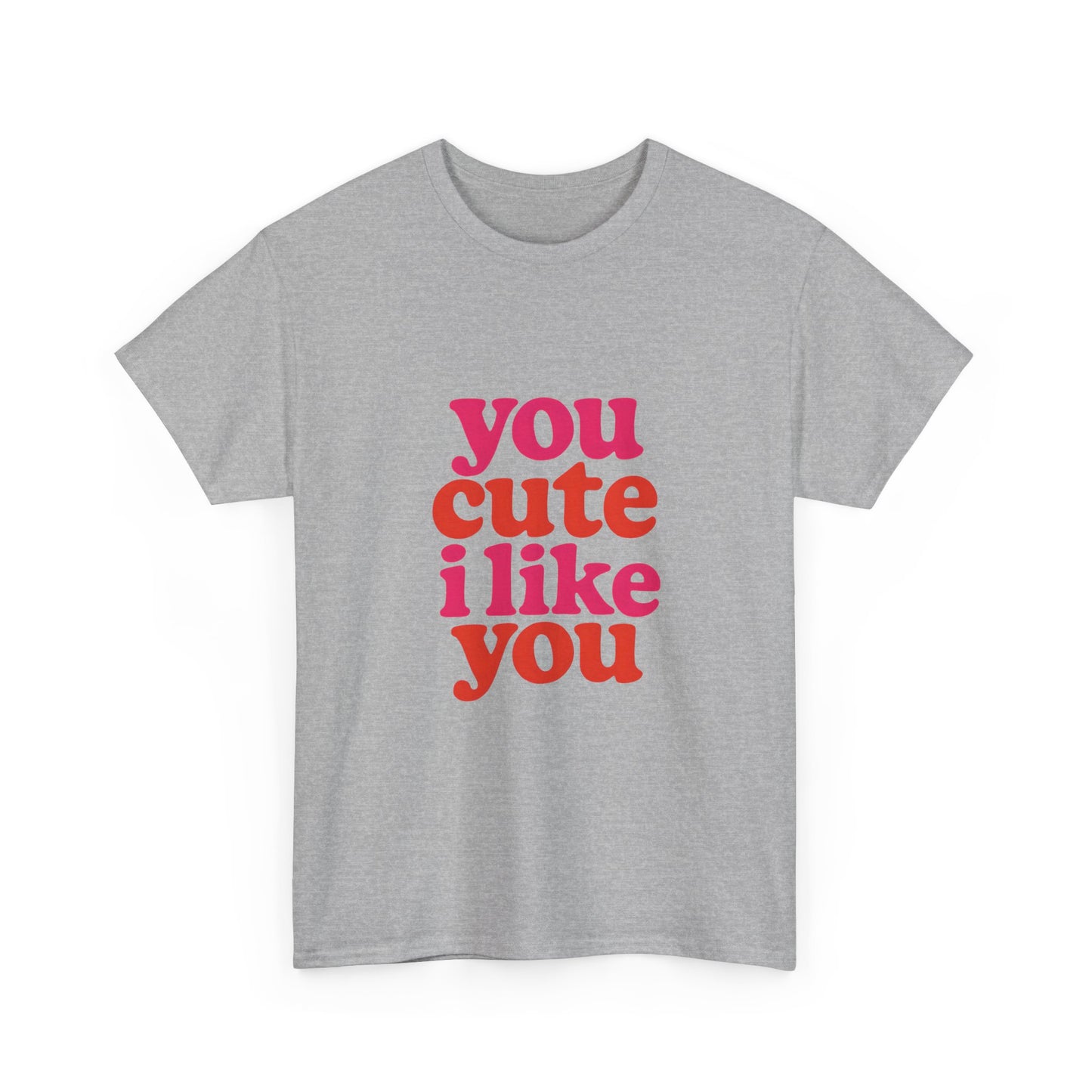 “You Cute, I Like You” Unisex Tee — Cute Graphic Shirt, Heavy Cotton Comfort