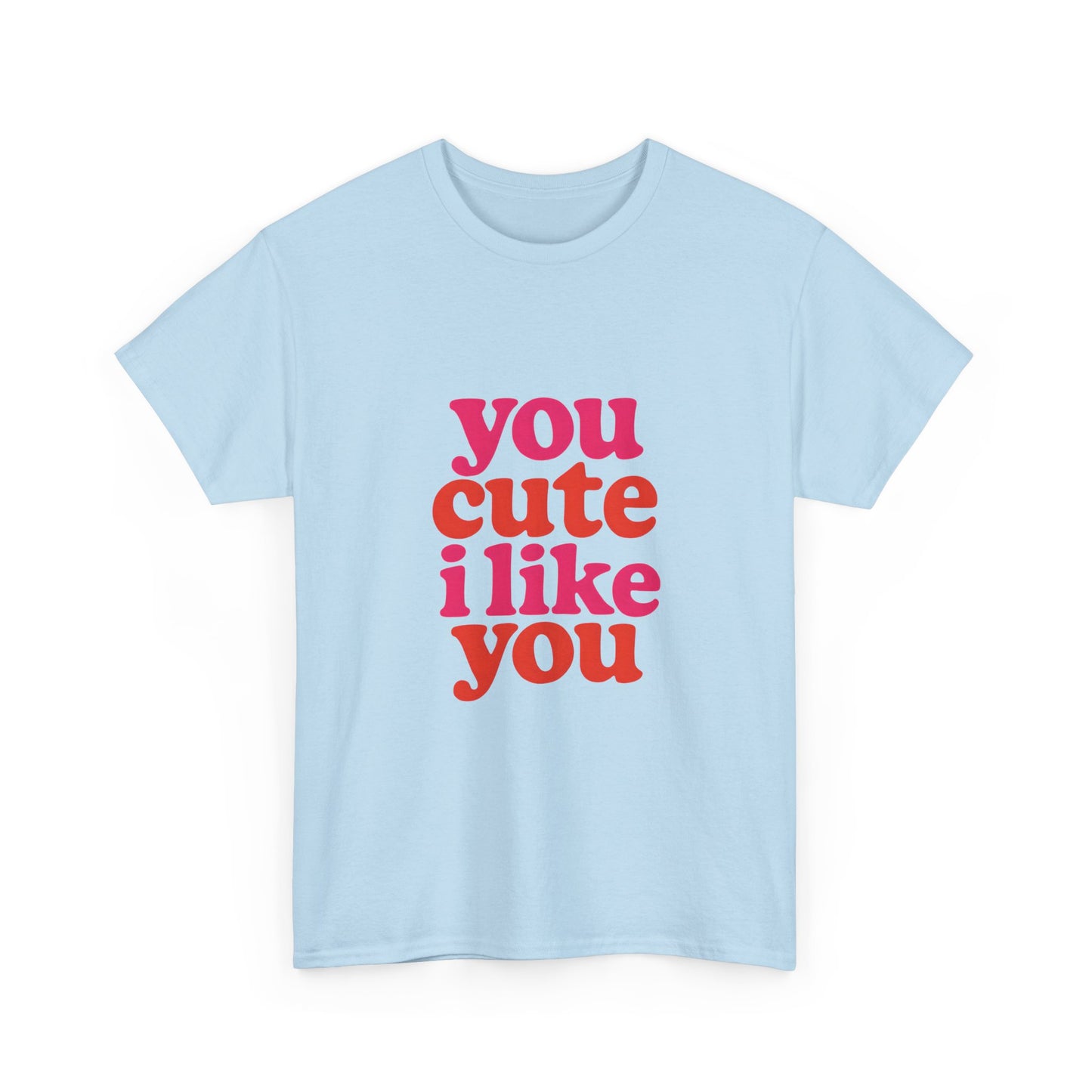 “You Cute, I Like You” Unisex Tee — Cute Graphic Shirt, Heavy Cotton Comfort