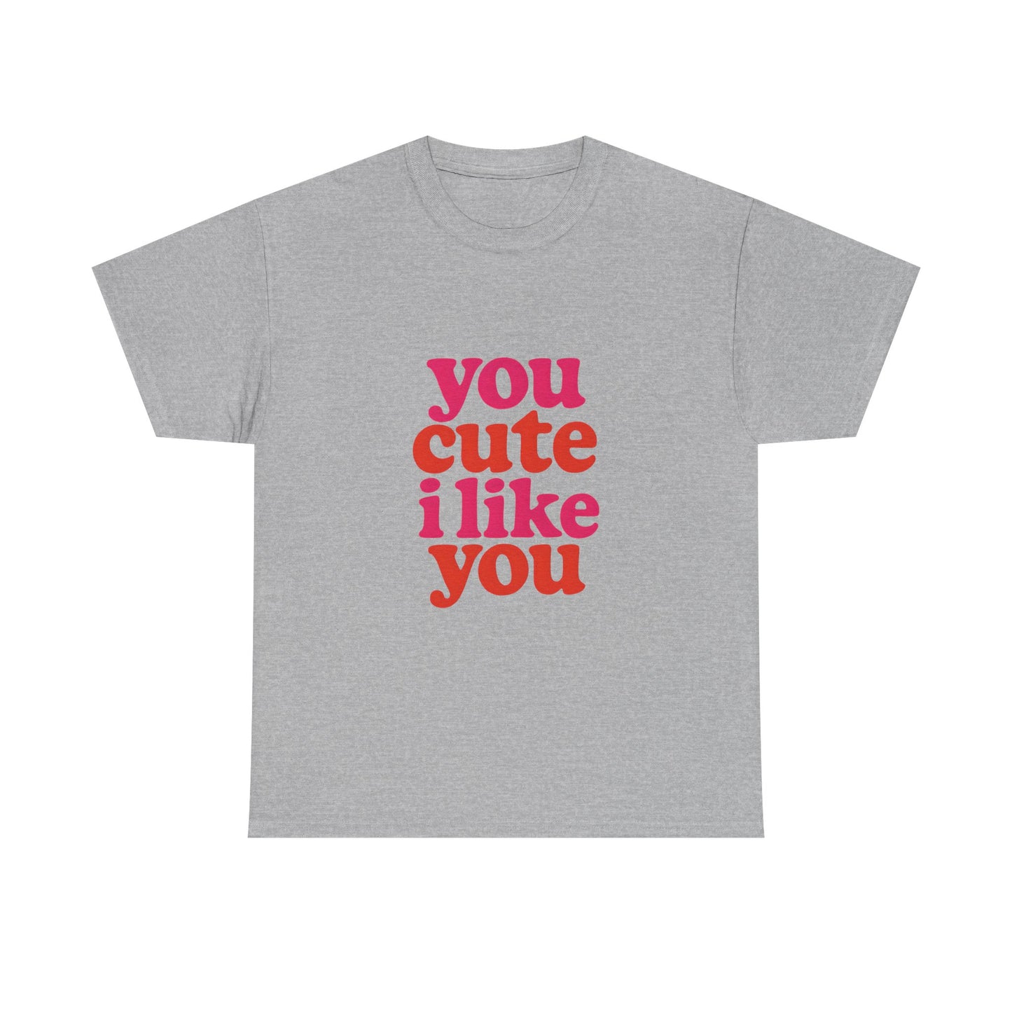 “You Cute, I Like You” Unisex Tee — Cute Graphic Shirt, Heavy Cotton Comfort