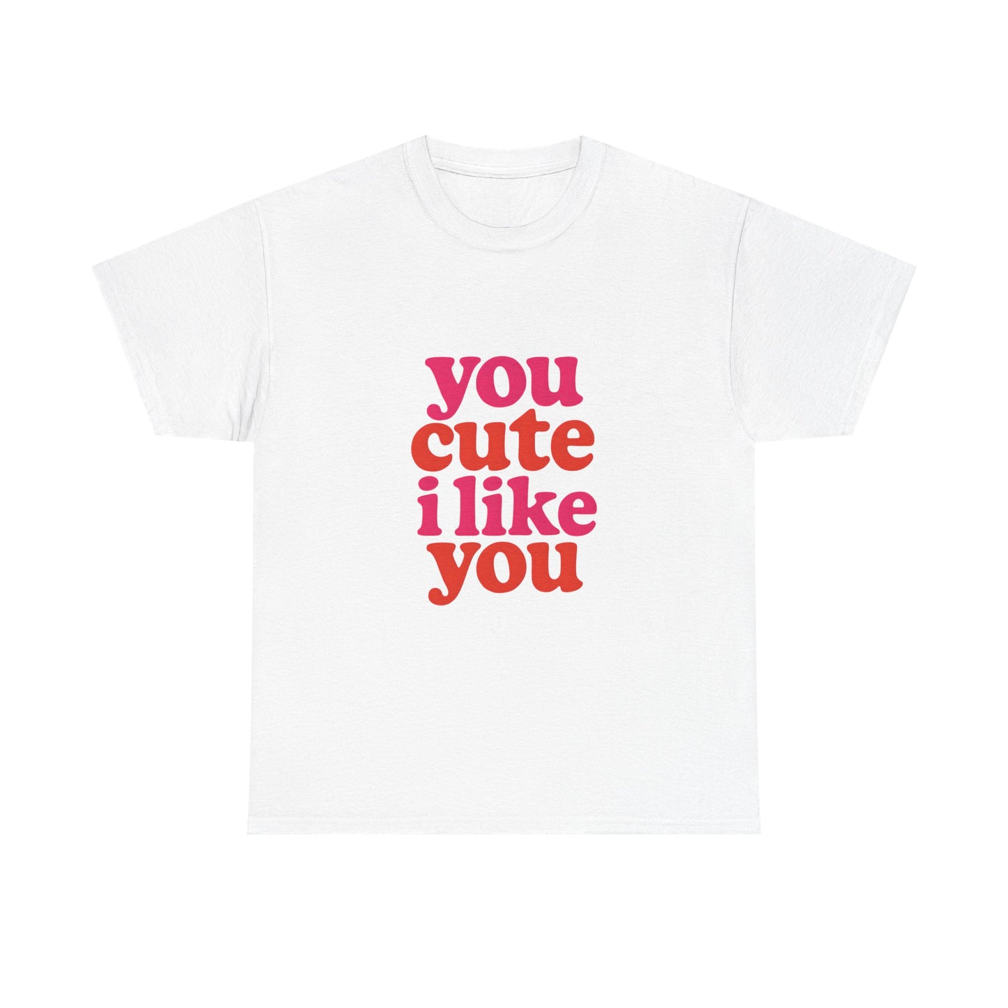 “You Cute, I Like You” Unisex Tee — Cute Graphic Shirt, Heavy Cotton Comfort