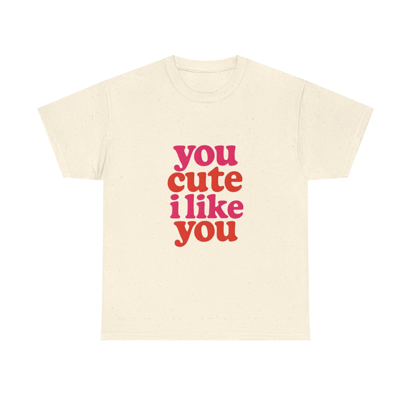 “You Cute, I Like You” Unisex Tee — Cute Graphic Shirt, Heavy Cotton Comfort