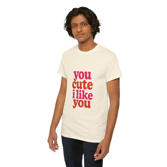 “You Cute, I Like You” Unisex Tee — Cute Graphic Shirt, Heavy Cotton Comfort