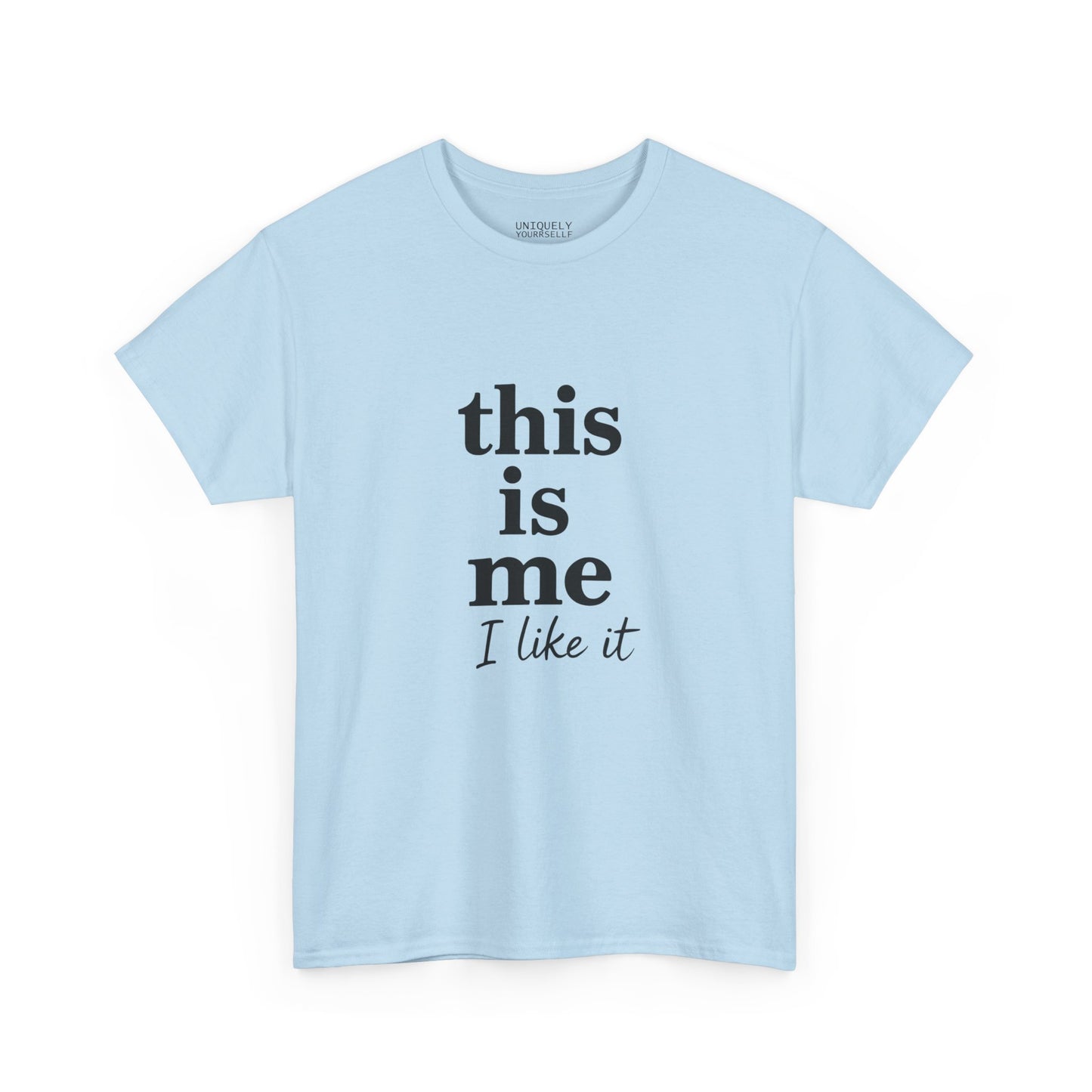 “This Is Me, I Like It” Unisex Tee — Statement Graphic Shirt, 100% US Cotton | UNIQUELY YOURRSELLF