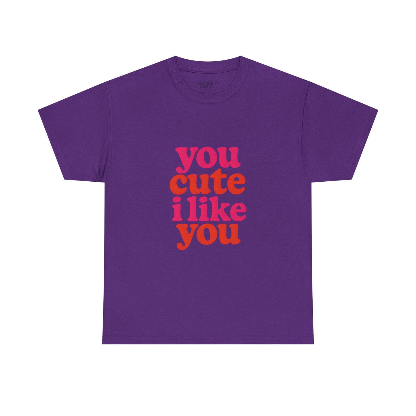 “You Cute, I Like You” Unisex Tee — Cute Graphic Shirt, Heavy Cotton Comfort | UNIQUELY YOURRSELLF