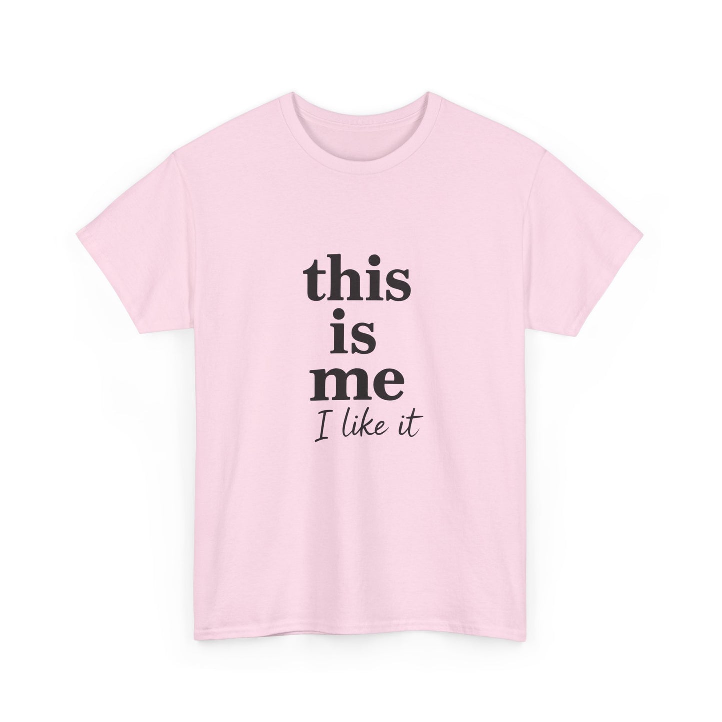 “This Is Me, I Like It” Unisex Tee — Statement Graphic Shirt, 100% US Cotton