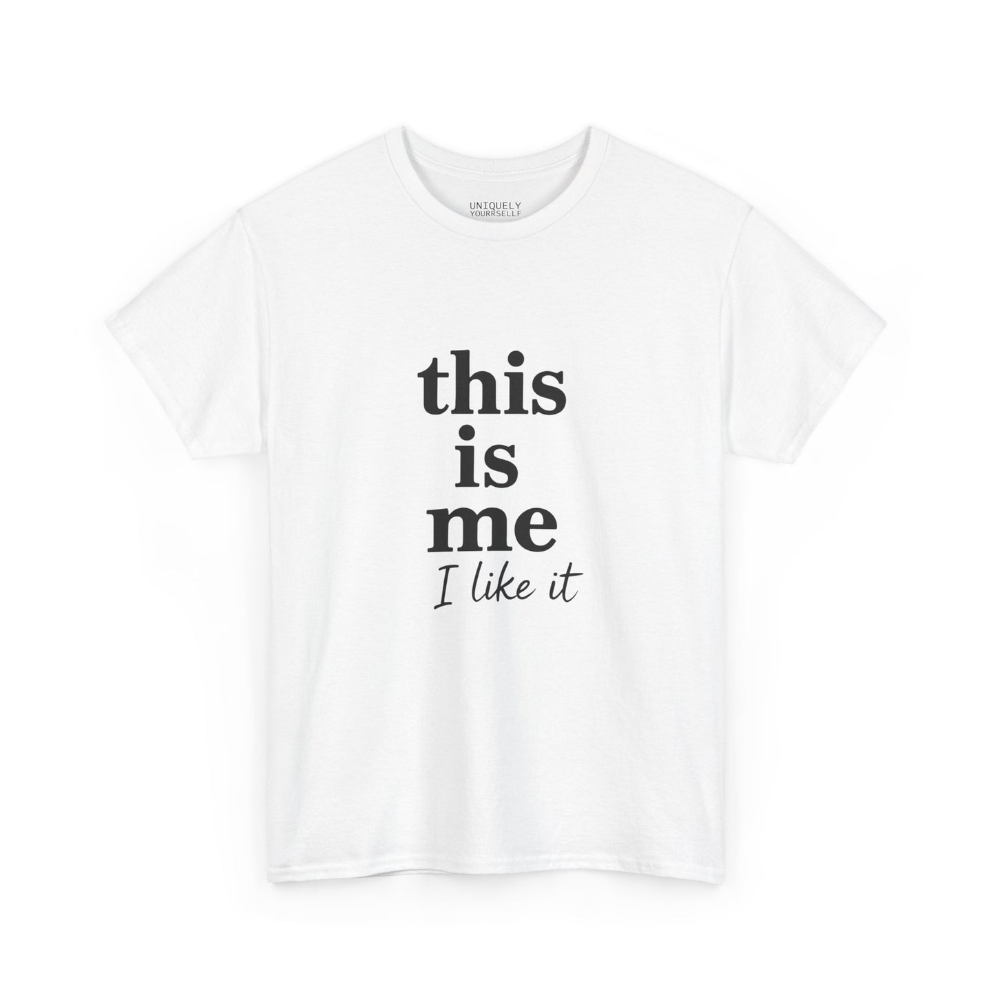 “This Is Me, I Like It” Unisex Tee — Statement Graphic Shirt, 100% US Cotton | UNIQUELY YOURRSELLF