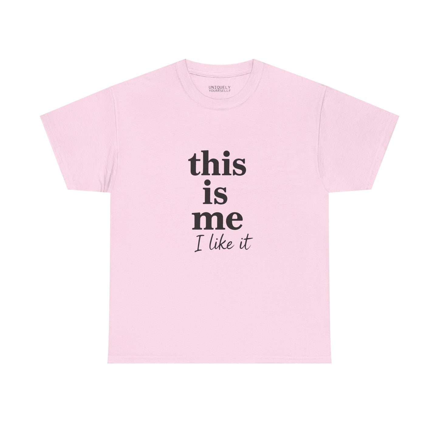 “This Is Me, I Like It” Unisex Tee — Statement Graphic Shirt, 100% US Cotton | UNIQUELY YOURRSELLF