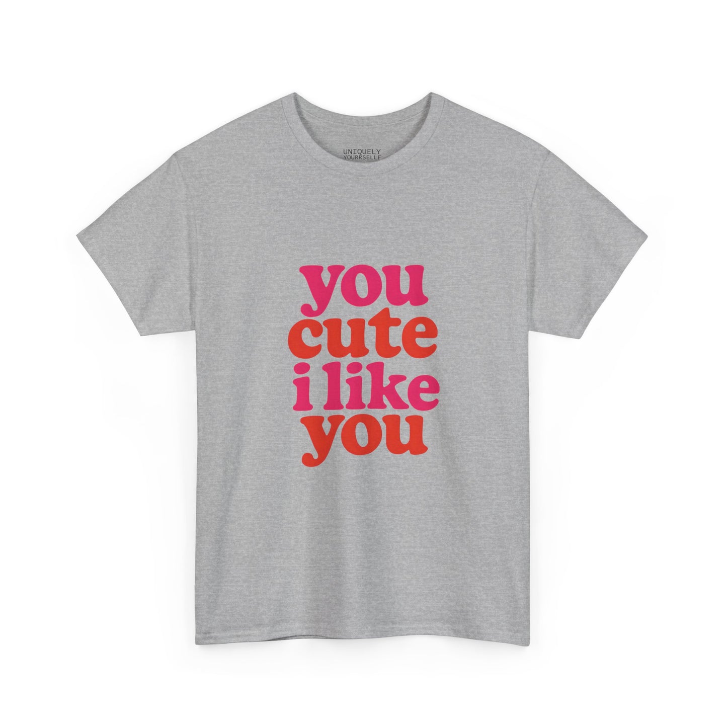 “You Cute, I Like You” Unisex Tee — Cute Graphic Shirt, Heavy Cotton Comfort | UNIQUELY YOURRSELLF