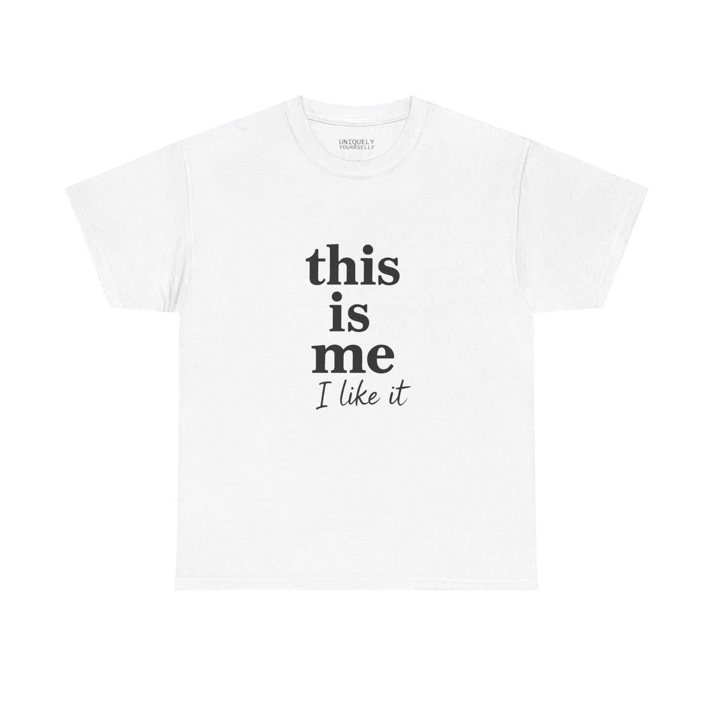 “This Is Me, I Like It” Unisex Tee — Statement Graphic Shirt, 100% US Cotton | UNIQUELY YOURRSELLF