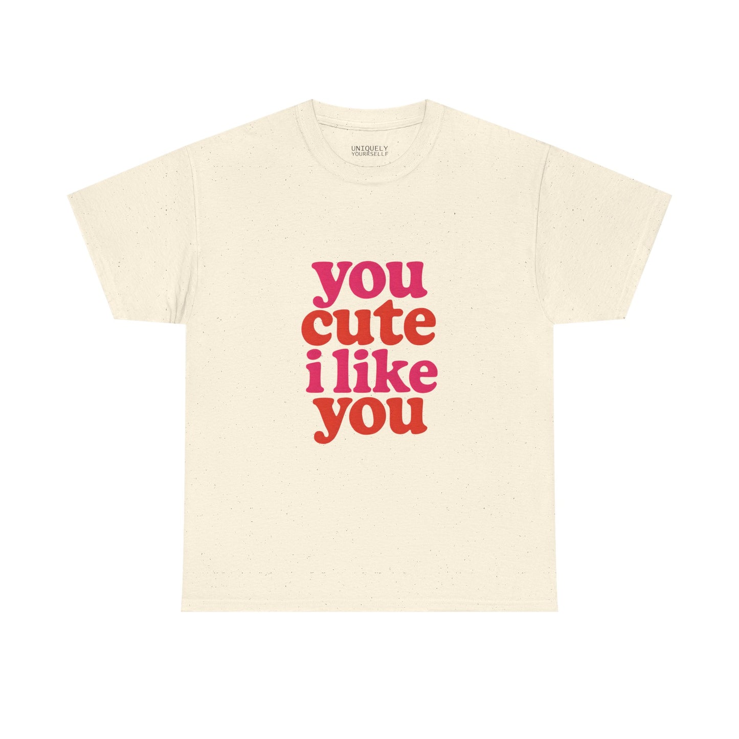 “You Cute, I Like You” Unisex Tee — Cute Graphic Shirt, Heavy Cotton Comfort | UNIQUELY YOURRSELLF