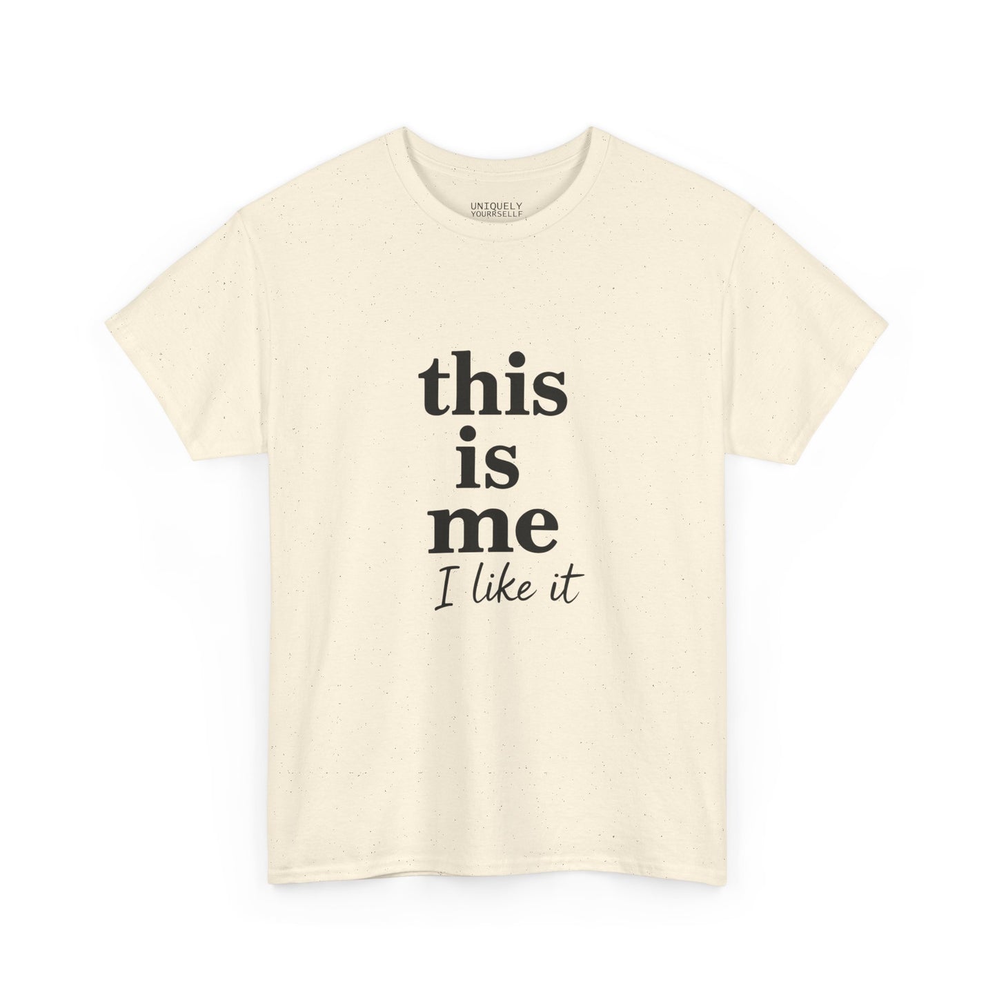“This Is Me, I Like It” Unisex Tee — Statement Graphic Shirt, 100% US Cotton | UNIQUELY YOURRSELLF