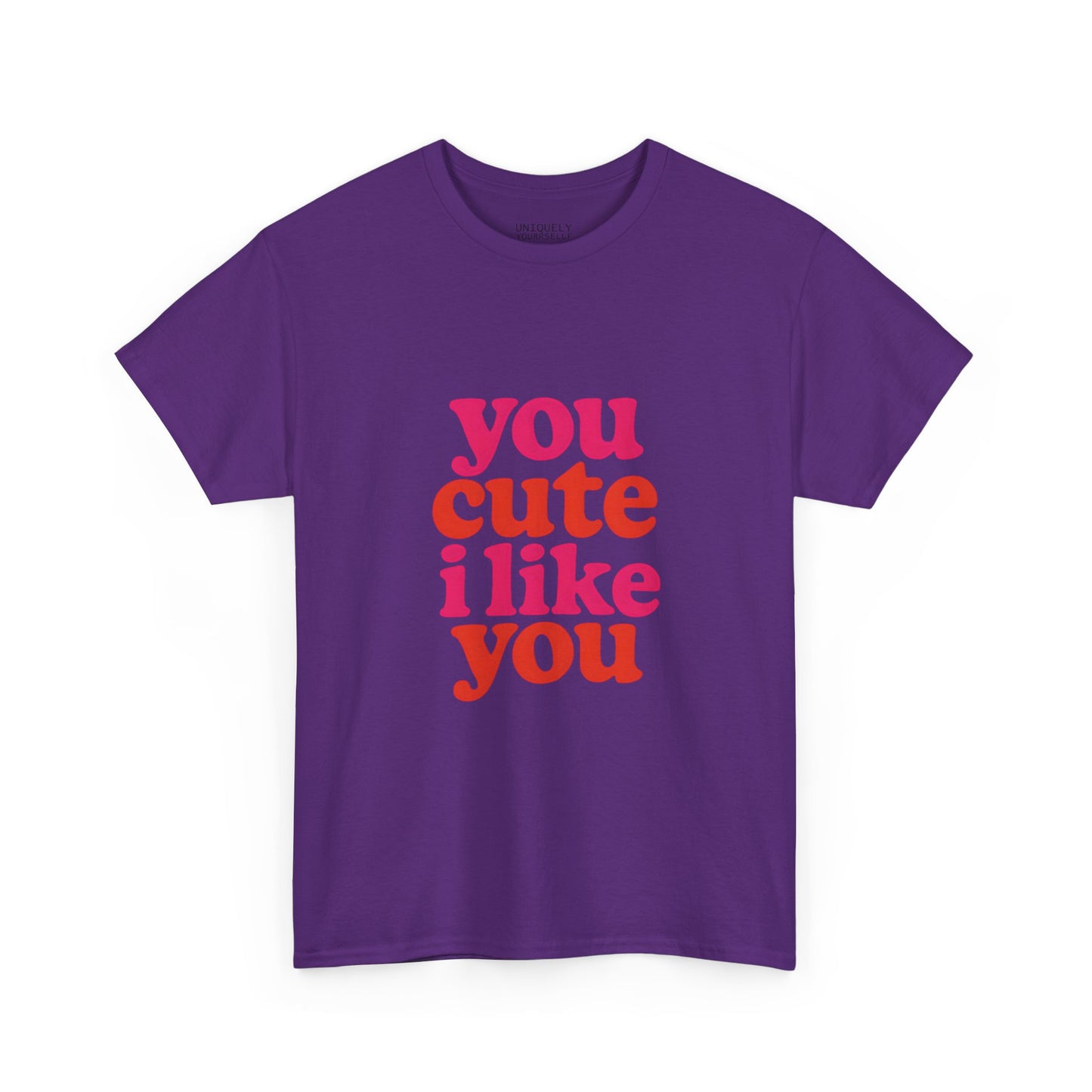 “You Cute, I Like You” Unisex Tee — Cute Graphic Shirt, Heavy Cotton Comfort | UNIQUELY YOURRSELLF