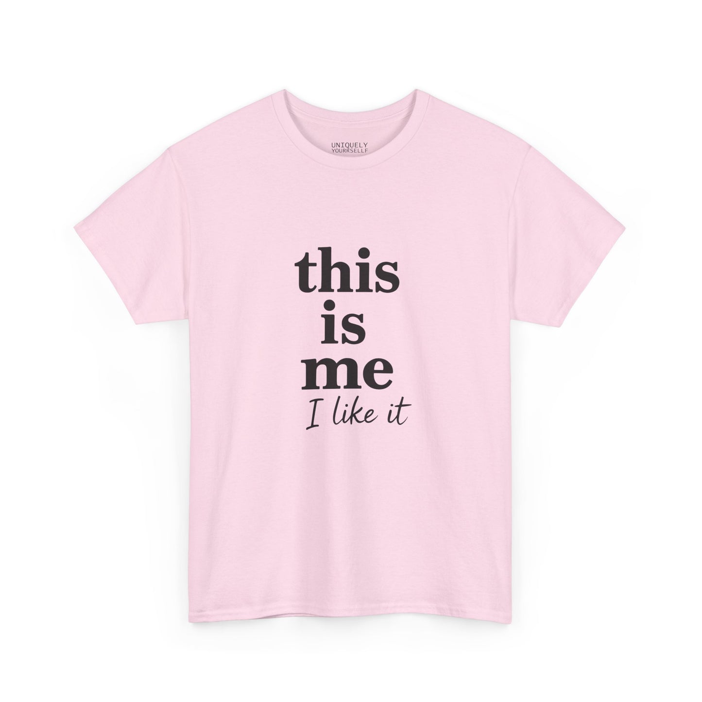 “This Is Me, I Like It” Unisex Tee — Statement Graphic Shirt, 100% US Cotton | UNIQUELY YOURRSELLF