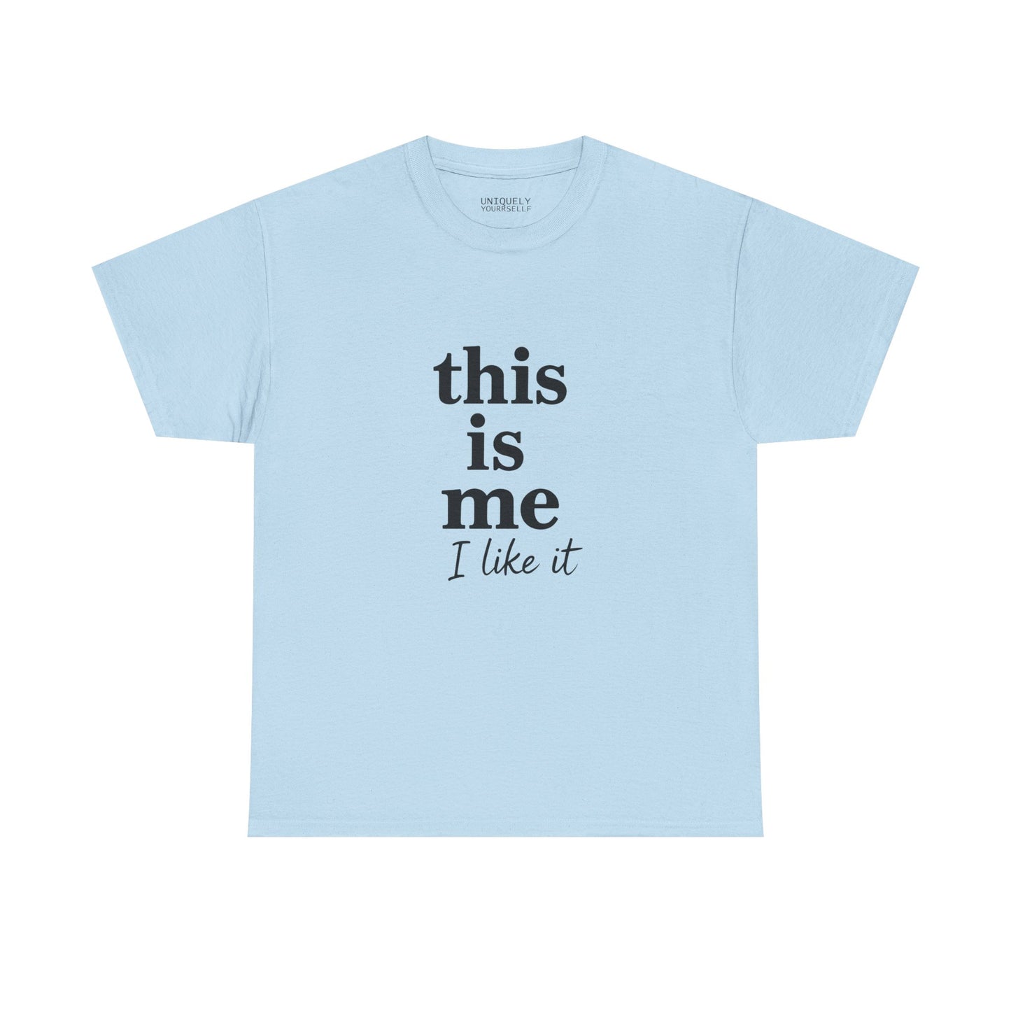 “This Is Me, I Like It” Unisex Tee — Statement Graphic Shirt, 100% US Cotton | UNIQUELY YOURRSELLF