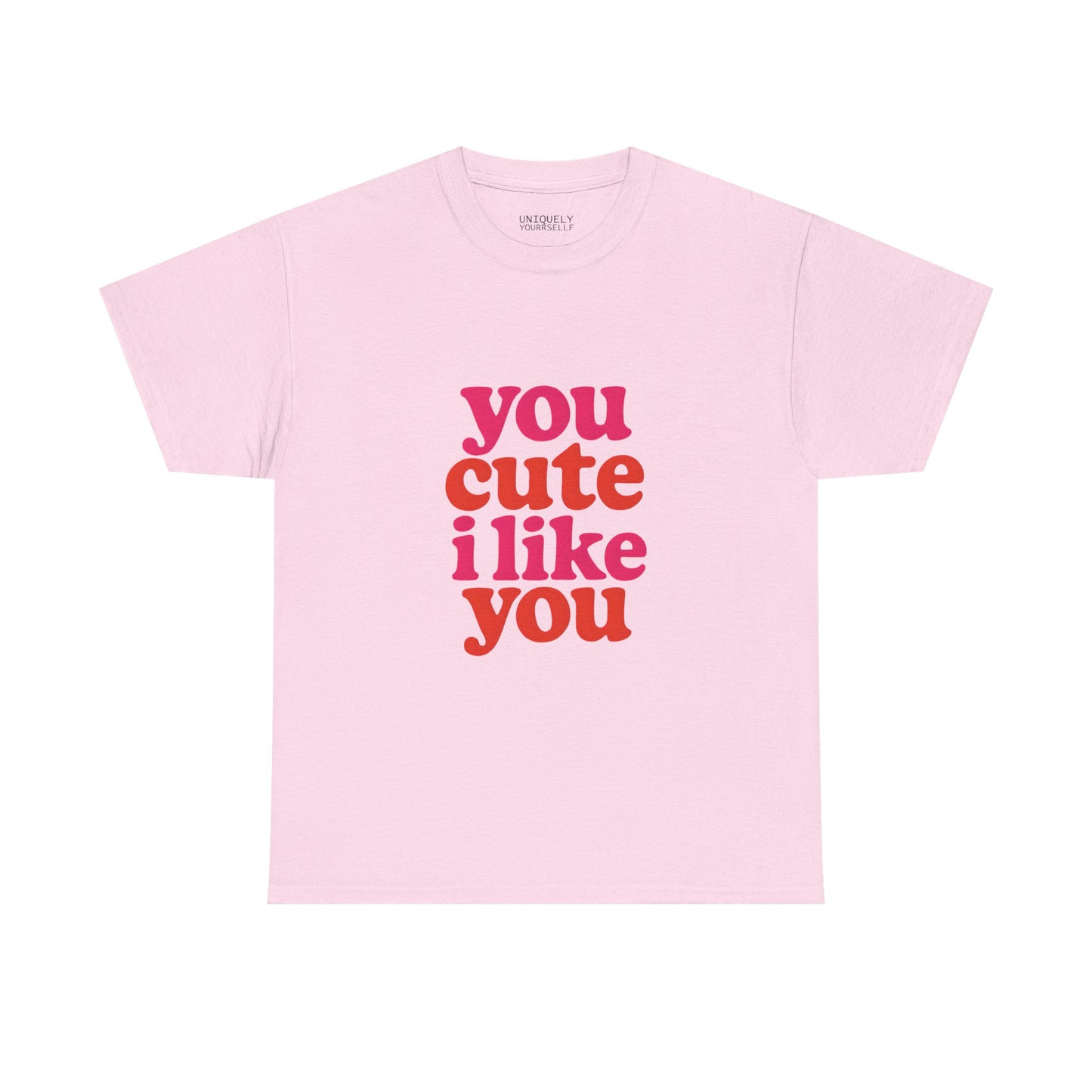 “You Cute, I Like You” Unisex Tee — Cute Graphic Shirt, Heavy Cotton Comfort | UNIQUELY YOURRSELLF